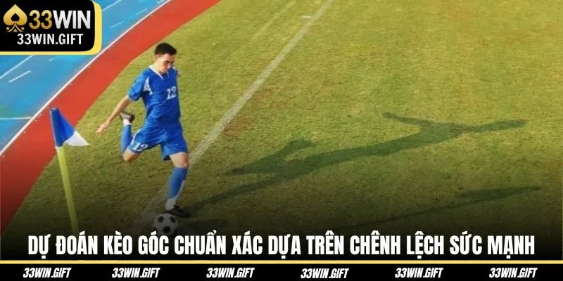 du-doan-keo-goc-chuan-xac-dua-tren-chenh-lech-suc-manh