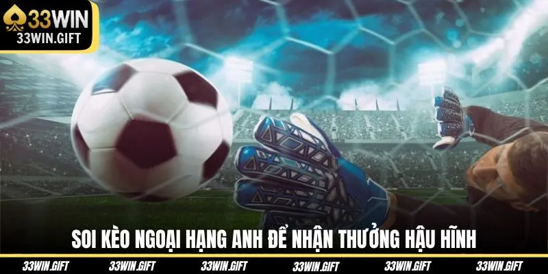 soi-keo-ngoai-hang-anh-de-nhan-thuong-hau-hinh